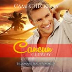 Cancun getaway : billionaire beach romance cover image