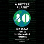A better planet. Forty Big Ideas for a Sustainable Future cover image