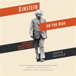 Einstein on the run. How Britain Saved the World's Greatest Scientist cover image