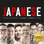 Japanese : proven techniques to learn and speak Japanese cover image