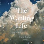 The wanting life : a novel cover image