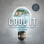 Cool it. The Skeptical Environmentalist's Guide to Global Warming cover image