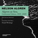 Algren at sea, 1909–2009. Who Lost an American? & Notes from a Sea Diary; Travel Writings cover image