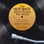 Hot shot heard 'round the world, the. A Musical Memoir cover image