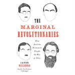 The marginal revolutionaries. How Austrian Economists Fought the War of Ideas cover image