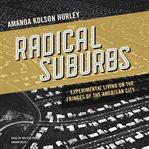 Radical suburbs. Experimental Living on the Fringes of the American City cover image
