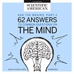 Ask the brains, part 2. 62 Answers to Common Questions on the Mind cover image