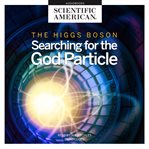 Higgs boson, the. Searching for the God Particle cover image