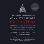 The senate intelligence committee report on torture. Committee Study of the Central Intelligence Agency's Detention and Interrogation Program cover image