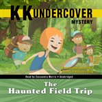Kk undercover mystery: the haunted field trip cover image