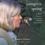 Peregrine spring : a master falconer's extraordinary life with birds of prey cover image