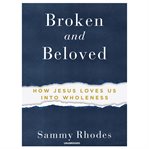 Broken and beloved. How Jesus Loves Us into Wholeness cover image
