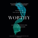 Worthy. Celebrating the Value of Women cover image
