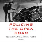 Policing the open road. How Cars Transformed American Freedom cover image