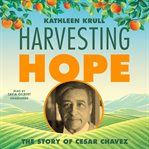 Harvesting hope : the story of cesar chavez cover image