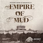 Empire of mud. The Secret History of Washington, DC cover image