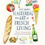 (Not quite) Mastering the art of French living cover image