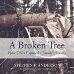 A broken tree. How DNA Exposed a Family's Secrets cover image