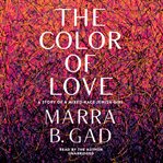 The color of love : a story of a mixed-race Jewish girl cover image