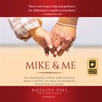 Mike & me. An Inspiring Guide for Couples Who Choose to Face Alzheimer's Together at Home cover image