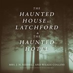 The haunted house at latchford & the haunted hotel cover image