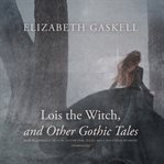 Lois the witch, and other gothic tales cover image