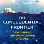 The consequential frontier : challenging the privatization of space cover image