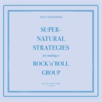 Supernatural strategies for making a rock 'n' roll group cover image