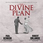 The divine plan. John Paul II, Ronald Reagan, and the Dramatic End of the Cold War cover image