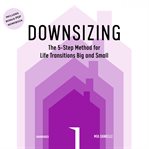 Downsizing. The 5-Step Method for Life Transitions Big and Small cover image