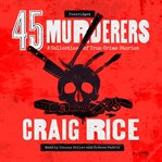 45 murderers. A Collection of True Crime Stories cover image