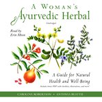 A woman's ayurvedic herbal : a guide for natural health and well-being cover image
