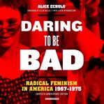 Daring to be bad. Radical Feminism in America, 1967–1975 cover image