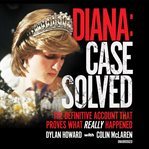 Diana: case solved. The Definitive Account That Proves What Really Happened cover image