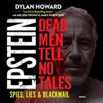 Epstein : dead men tell no tales; spies, lies & blackmail cover image