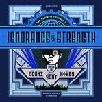 Ignorance is strength cover image