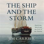 The ship and the storm. Hurricane Mitch and the Loss of the Fantome cover image