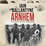 Arnhem : ten days in the cauldron cover image