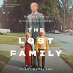 The lost family. How DNA Testing Is Upending Who We Are cover image