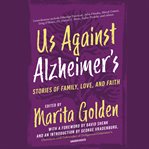 Us against Alzheimer's : stories of family, love and faith cover image