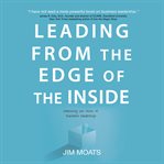 Leading from the edge of the inside. Embracing the Heart of Business Leadership cover image