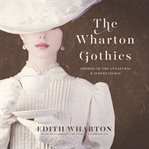 The wharton gothics. Stories of the Unnatural and the Supernatural cover image