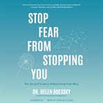 Stop fear from stopping you : the art and science of becoming fear-wise cover image