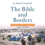 The bible and borders : hearing god's word on immigration cover image
