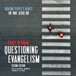 Questioning evangelism. Engaging People's Hearts the Way Jesus Did cover image