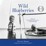 Wild blueberries : tales of nuns, rabbits & discovery in rural Michigan cover image