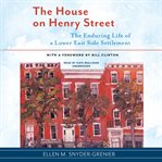 The house on henry street : the enduring life of a lower east side settlement cover image