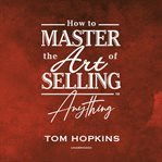 How to master the art of selling anything program cover image