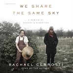 We share the same sky : a memoir of memory & migration cover image