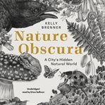 Nature obscura. A City's Hidden Natural World cover image